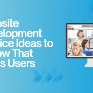 Creative website development service ideas to build modern, high-performing websites
